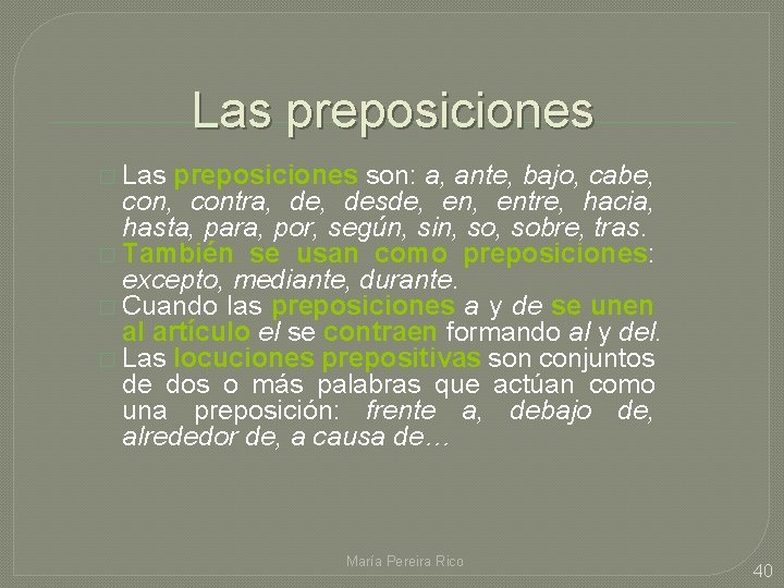 Las preposiciones � Las preposiciones son: a, ante, bajo, cabe, contra, desde, entre, hacia, Las preposiciones � Las preposiciones son: a, ante, bajo, cabe, contra, desde, entre, hacia,