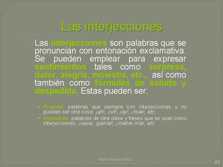 Las interjecciones � Las interjecciones son palabras que se pronuncian con entonación exclamativa. Se