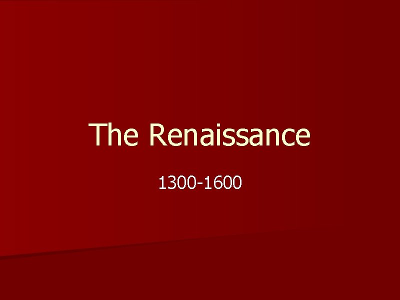 The Renaissance 1300 -1600 