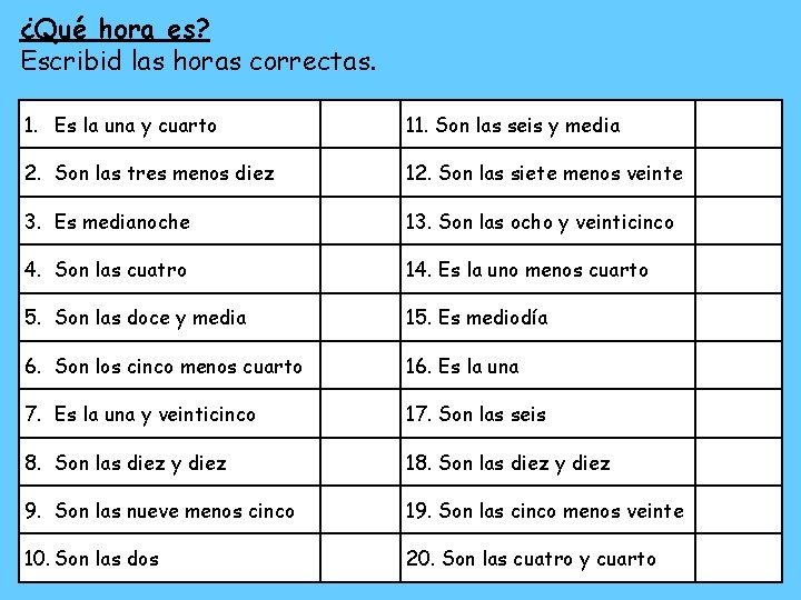 ¿Qué hora es? Escribid las horas correctas. 1. Es la una y cuarto 11.