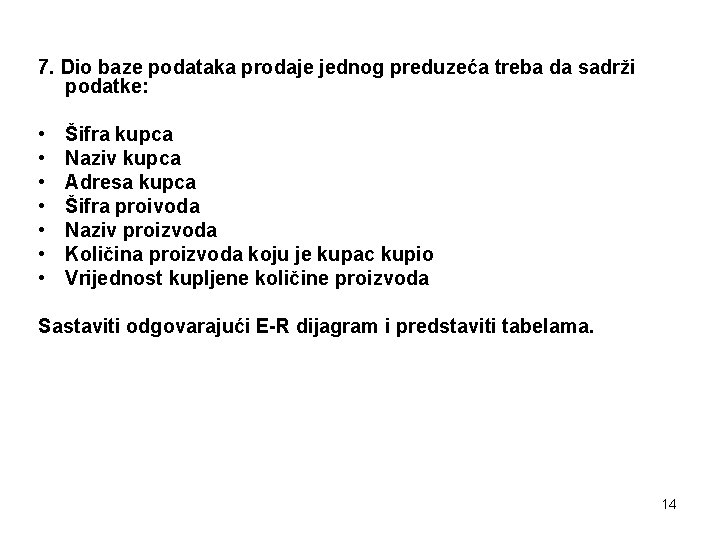 7. Dio baze podataka prodaje jednog preduzeća treba da sadrži podatke: • • Šifra