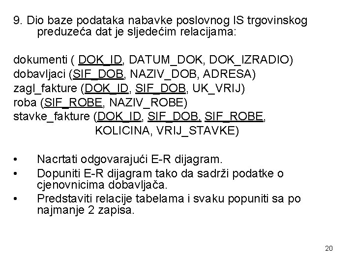 9. Dio baze podataka nabavke poslovnog IS trgovinskog preduzeća dat je sljedećim relacijama: dokumenti