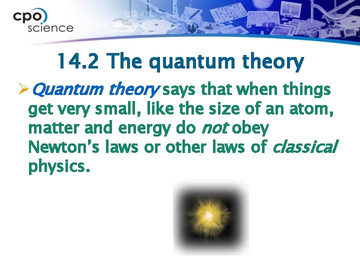 14. 2 The quantum theory ØQuantum theory says that when things get very small,