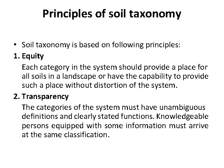 Principles of soil taxonomy • Soil taxonomy is based on following principles: 1. Equity