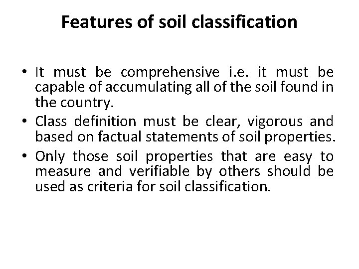 Features of soil classification • It must be comprehensive i. e. it must be