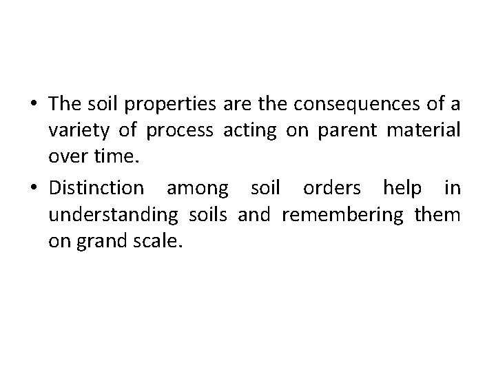  • The soil properties are the consequences of a variety of process acting