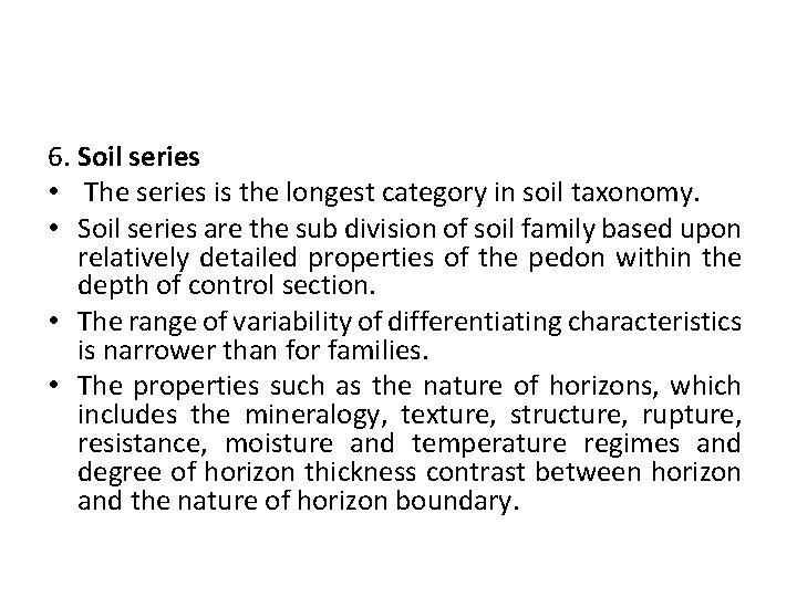 6. Soil series • The series is the longest category in soil taxonomy. •