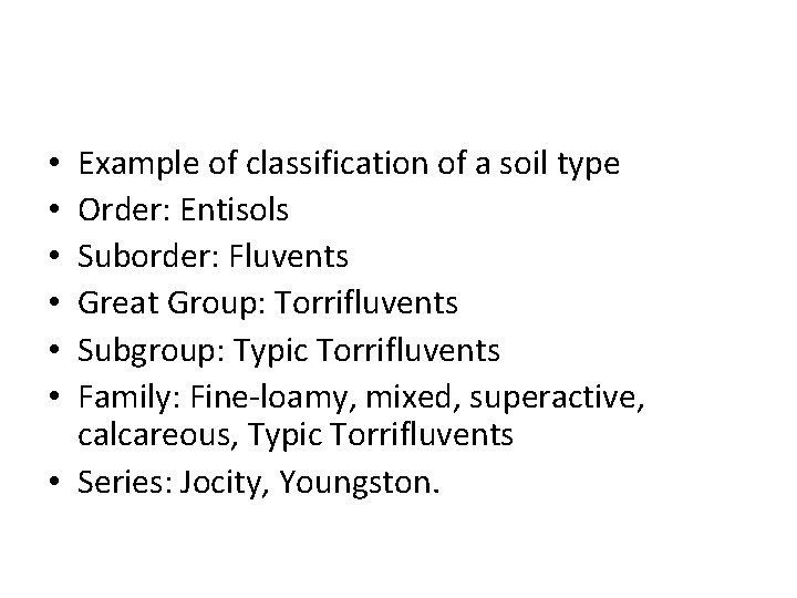 Example of classification of a soil type Order: Entisols Suborder: Fluvents Great Group: Torrifluvents