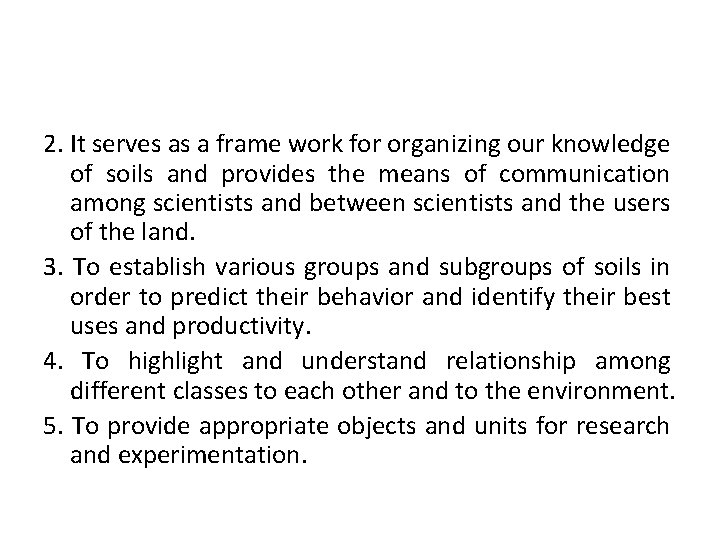 2. It serves as a frame work for organizing our knowledge of soils and