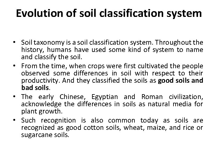 Evolution of soil classification system • Soil taxonomy is a soil classification system. Throughout