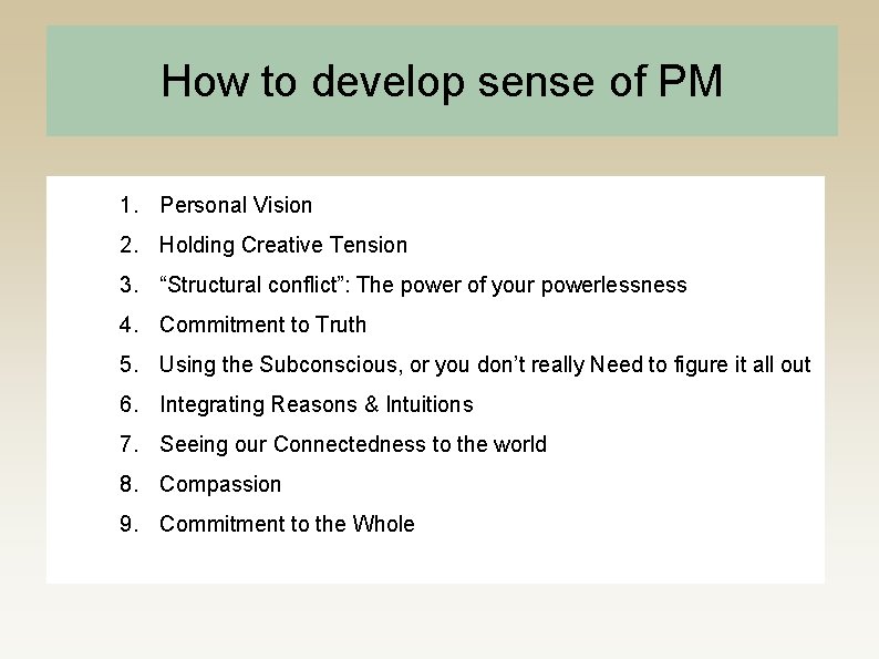How to develop sense of PM 1. Personal Vision 2. Holding Creative Tension 3.