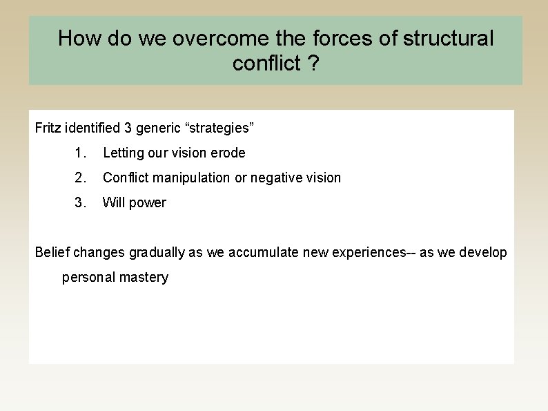 How do we overcome the forces of structural conflict ? Fritz identified 3 generic