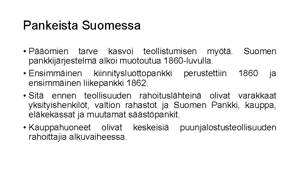 Pankeista Suomessa • Pääomien tarve kasvoi teollistumisen myötä. Suomen pankkijärjestelmä alkoi muotoutua 1860 -luvulla.