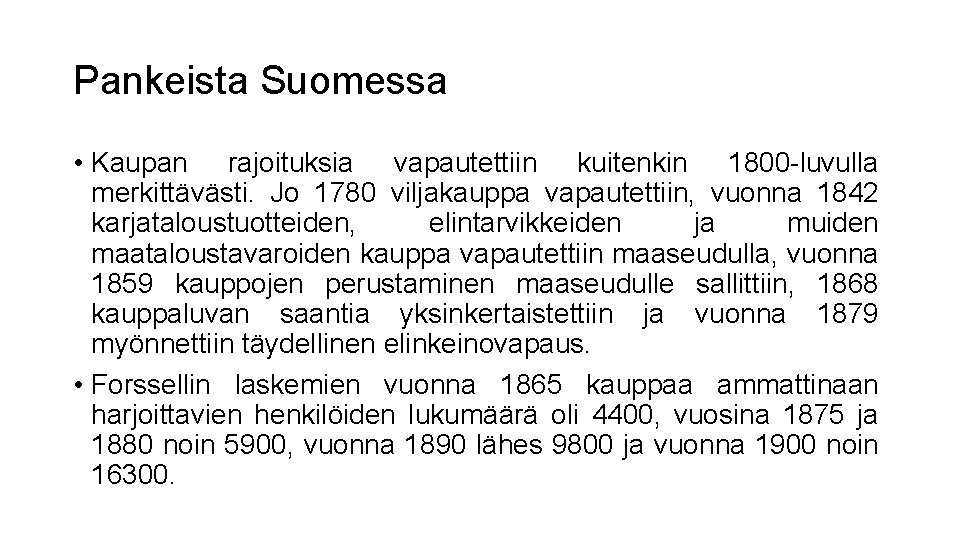 Pankeista Suomessa • Kaupan rajoituksia vapautettiin kuitenkin 1800 -luvulla merkittävästi. Jo 1780 viljakauppa vapautettiin,