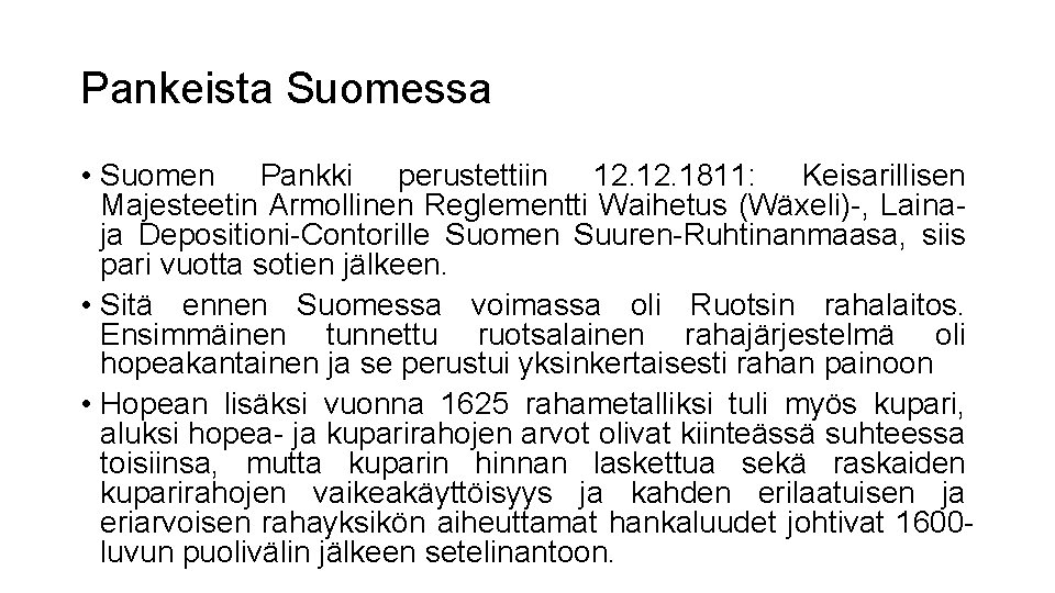 Pankeista Suomessa • Suomen Pankki perustettiin 12. 1811: Keisarillisen Majesteetin Armollinen Reglementti Waihetus (Wäxeli)-,