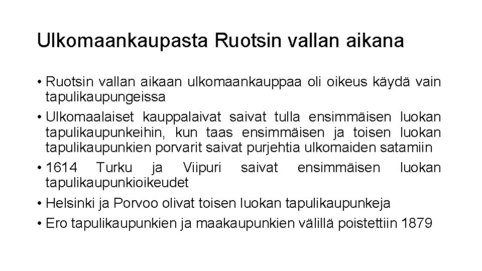 Ulkomaankaupasta Ruotsin vallan aikana • Ruotsin vallan aikaan ulkomaankauppaa oli oikeus käydä vain tapulikaupungeissa