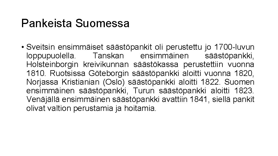 Pankeista Suomessa • Sveitsin ensimmäiset säästöpankit oli perustettu jo 1700 -luvun loppupuolella. Tanskan ensimmäinen