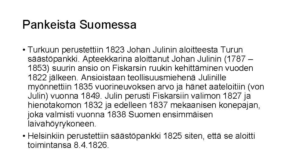 Pankeista Suomessa • Turkuun perustettiin 1823 Johan Julinin aloitteesta Turun säästöpankki. Apteekkarina aloittanut Johan