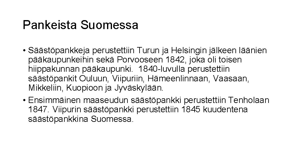 Pankeista Suomessa • Säästöpankkeja perustettiin Turun ja Helsingin jälkeen läänien pääkaupunkeihin sekä Porvooseen 1842,