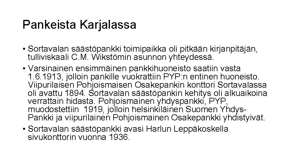 Pankeista Karjalassa • Sortavalan säästöpankki toimipaikka oli pitkään kirjanpitäjän, tulliviskaali C. M. Wikstömin asunnon