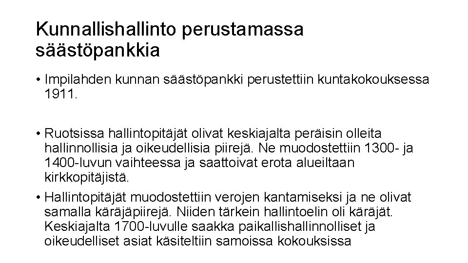 Kunnallishallinto perustamassa säästöpankkia • Impilahden kunnan säästöpankki perustettiin kuntakokouksessa 1911. • Ruotsissa hallintopitäjät olivat