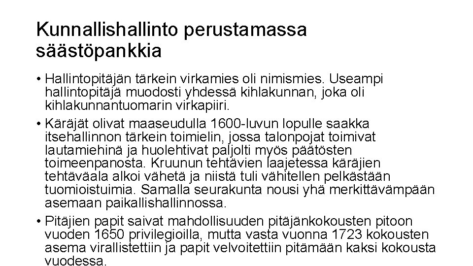 Kunnallishallinto perustamassa säästöpankkia • Hallintopitäjän tärkein virkamies oli nimismies. Useampi hallintopitäjä muodosti yhdessä kihlakunnan,