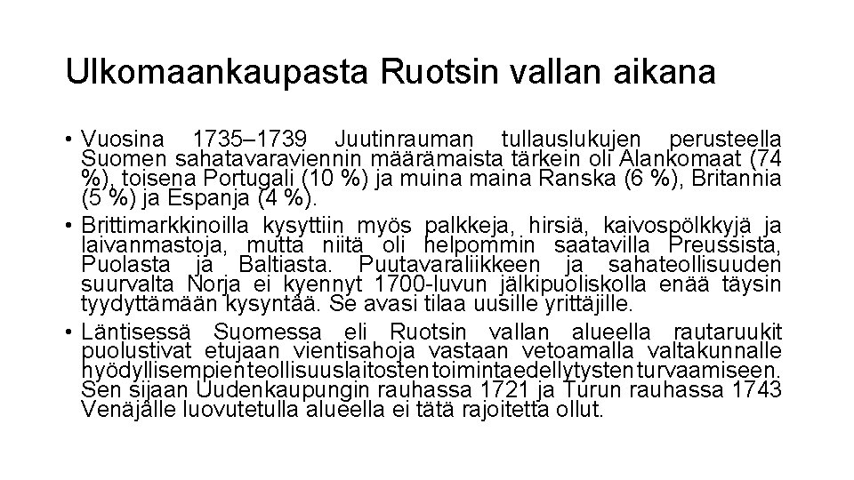 Ulkomaankaupasta Ruotsin vallan aikana • Vuosina 1735– 1739 Juutinrauman tullauslukujen perusteella Suomen sahatavaraviennin määrämaista