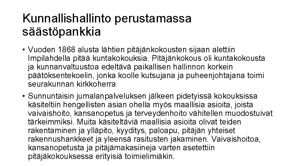 Kunnallishallinto perustamassa säästöpankkia • Vuoden 1868 alusta lähtien pitäjänkokousten sijaan alettiin Impilahdella pitää kuntakokouksia.