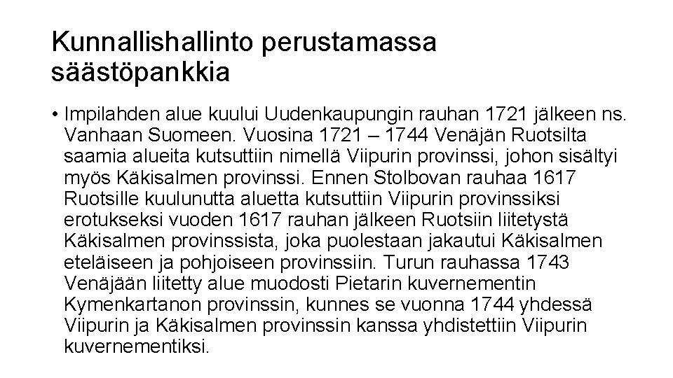 Kunnallishallinto perustamassa säästöpankkia • Impilahden alue kuului Uudenkaupungin rauhan 1721 jälkeen ns. Vanhaan Suomeen.