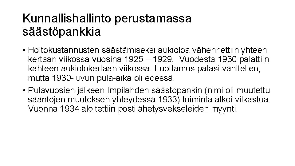 Kunnallishallinto perustamassa säästöpankkia • Hoitokustannusten säästämiseksi aukioloa vähennettiin yhteen kertaan viikossa vuosina 1925 –