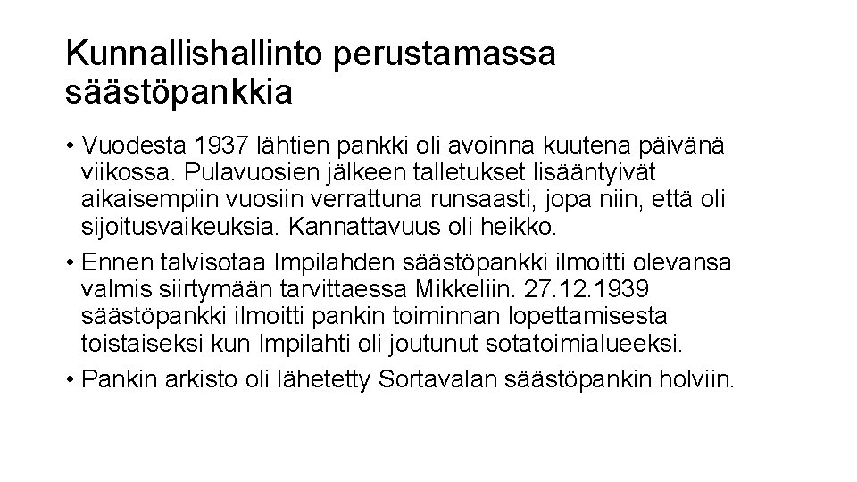 Kunnallishallinto perustamassa säästöpankkia • Vuodesta 1937 lähtien pankki oli avoinna kuutena päivänä viikossa. Pulavuosien Kunnallishallinto perustamassa säästöpankkia • Vuodesta 1937 lähtien pankki oli avoinna kuutena päivänä viikossa. Pulavuosien