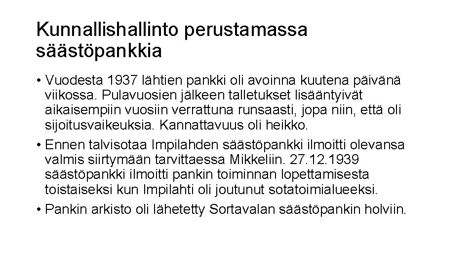 Kunnallishallinto perustamassa säästöpankkia • Vuodesta 1937 lähtien pankki oli avoinna kuutena päivänä viikossa. Pulavuosien