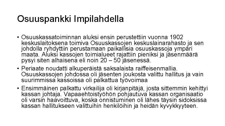 Osuuspankki Impilahdella • Osuuskassatoiminnan aluksi ensin perustettiin vuonna 1902 keskuslaitoksena toimiva Osuuskassojen keskuslainarahasto ja