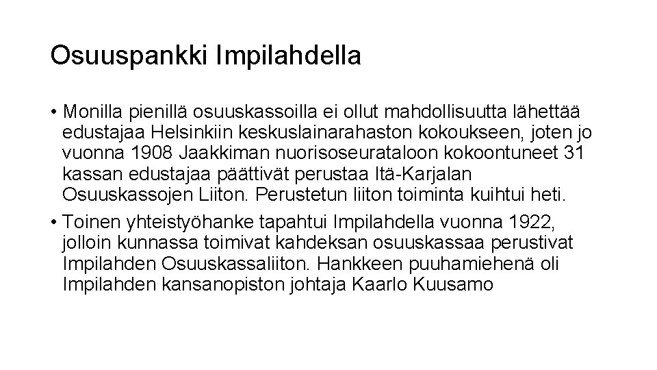 Osuuspankki Impilahdella • Monilla pienillä osuuskassoilla ei ollut mahdollisuutta lähettää edustajaa Helsinkiin keskuslainarahaston kokoukseen,