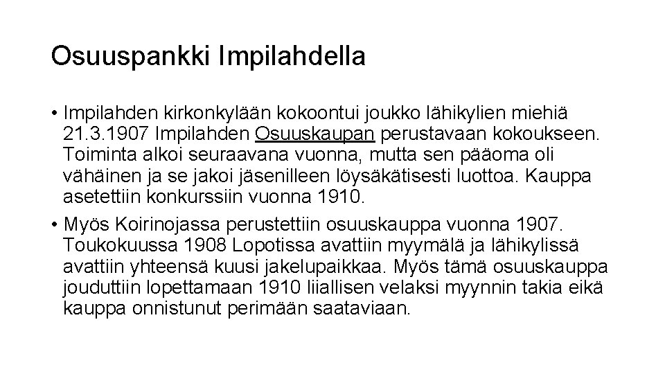 Osuuspankki Impilahdella • Impilahden kirkonkylään kokoontui joukko lähikylien miehiä 21. 3. 1907 Impilahden Osuuskaupan