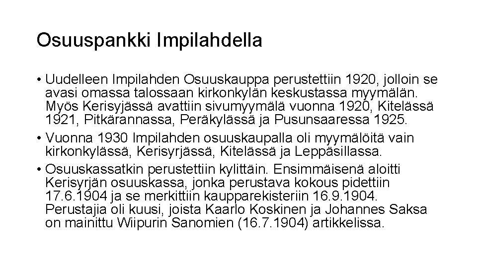 Osuuspankki Impilahdella • Uudelleen Impilahden Osuuskauppa perustettiin 1920, jolloin se avasi omassa talossaan kirkonkylän