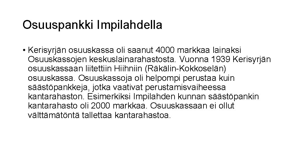 Osuuspankki Impilahdella • Kerisyrjän osuuskassa oli saanut 4000 markkaa lainaksi Osuuskassojen keskuslainarahastosta. Vuonna 1939