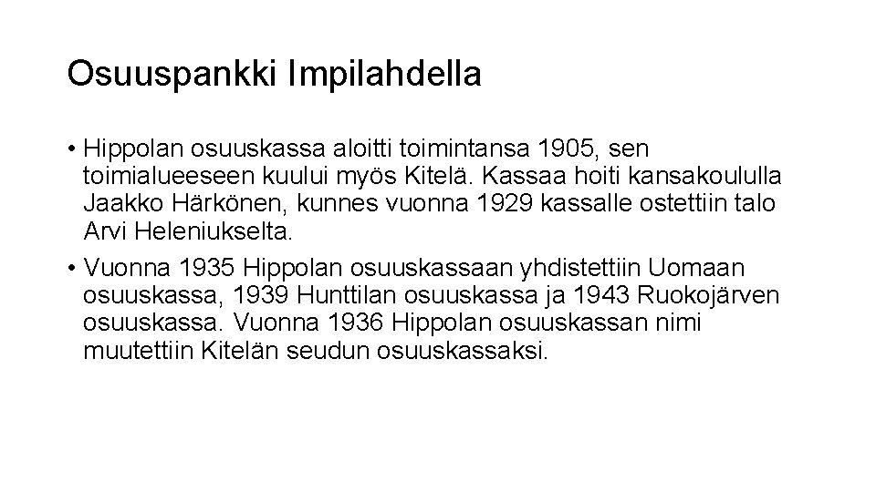 Osuuspankki Impilahdella • Hippolan osuuskassa aloitti toimintansa 1905, sen toimialueeseen kuului myös Kitelä. Kassaa