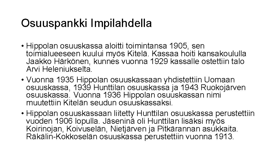 Osuuspankki Impilahdella • Hippolan osuuskassa aloitti toimintansa 1905, sen toimialueeseen kuului myös Kitelä. Kassaa
