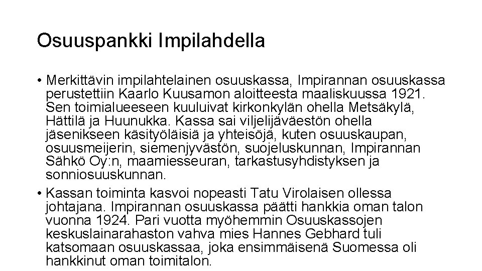 Osuuspankki Impilahdella • Merkittävin impilahtelainen osuuskassa, Impirannan osuuskassa perustettiin Kaarlo Kuusamon aloitteesta maaliskuussa 1921.
