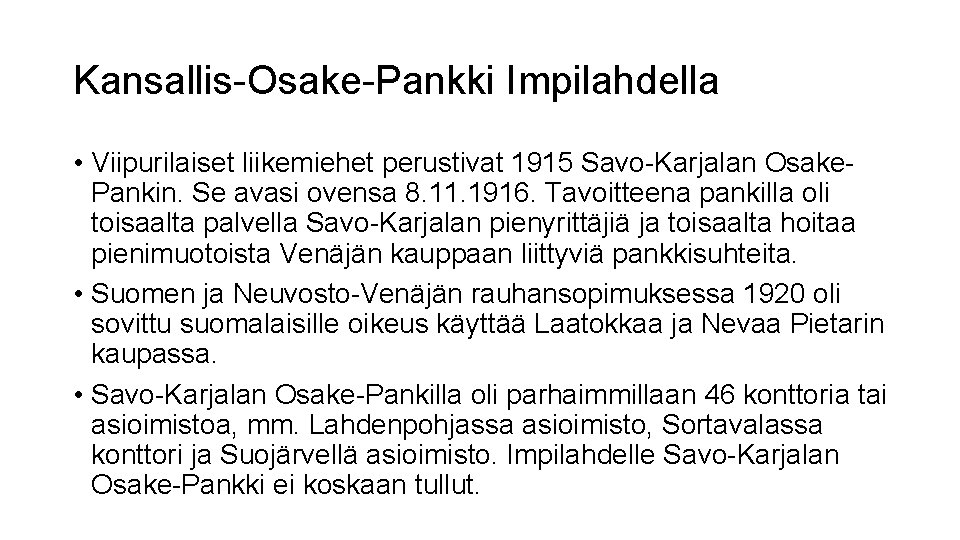 Kansallis-Osake-Pankki Impilahdella • Viipurilaiset liikemiehet perustivat 1915 Savo-Karjalan Osake. Pankin. Se avasi ovensa 8.