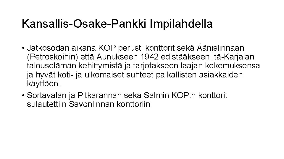 Kansallis-Osake-Pankki Impilahdella • Jatkosodan aikana KOP perusti konttorit sekä Äänislinnaan (Petroskoihin) että Aunukseen 1942