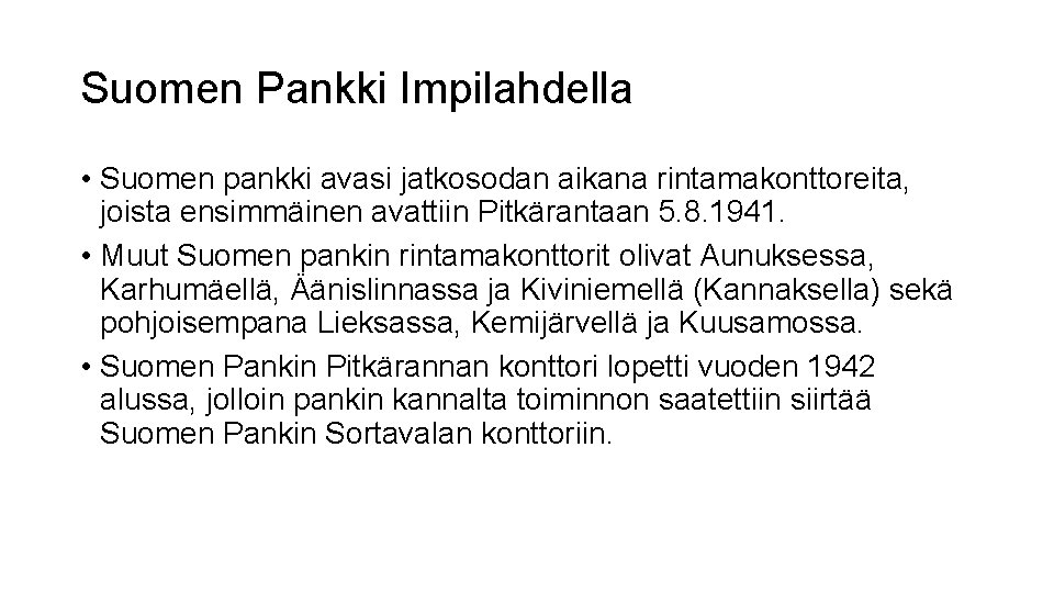 Suomen Pankki Impilahdella • Suomen pankki avasi jatkosodan aikana rintamakonttoreita, joista ensimmäinen avattiin Pitkärantaan