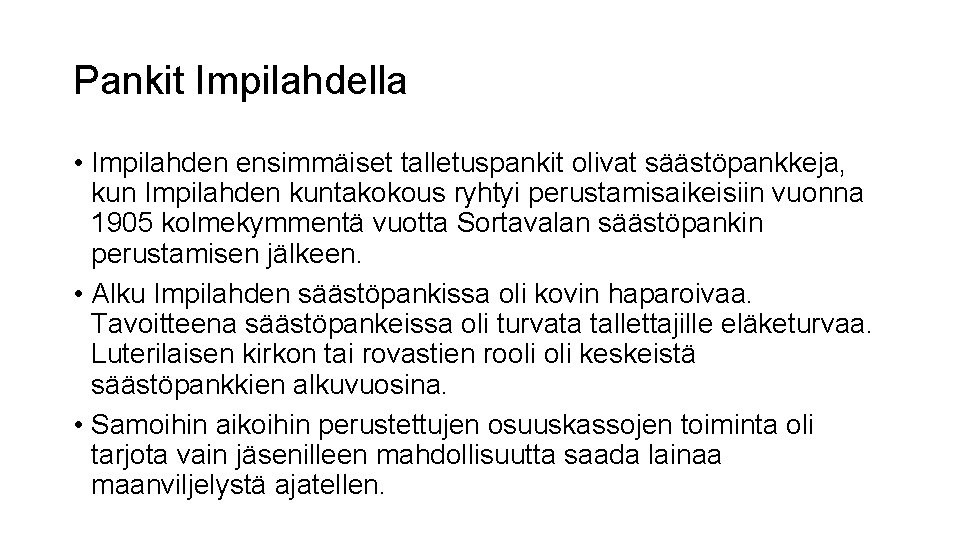 Pankit Impilahdella • Impilahden ensimmäiset talletuspankit olivat säästöpankkeja, kun Impilahden kuntakokous ryhtyi perustamisaikeisiin vuonna