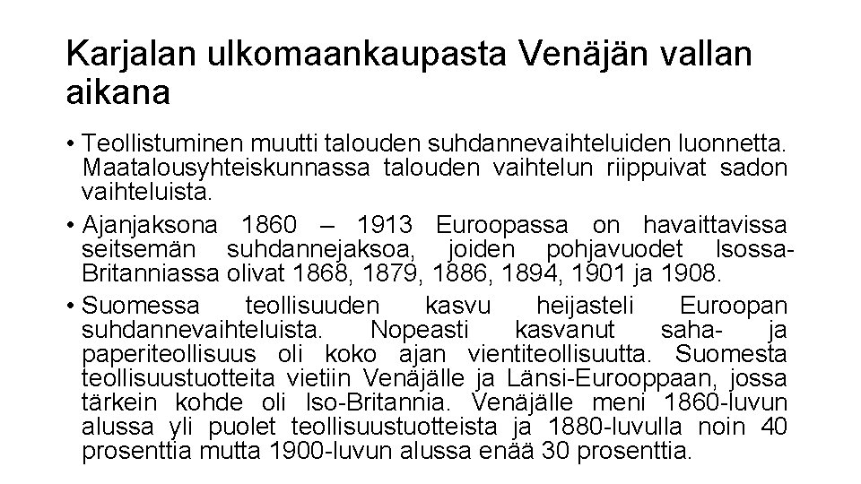 Karjalan ulkomaankaupasta Venäjän vallan aikana • Teollistuminen muutti talouden suhdannevaihteluiden luonnetta. Maatalousyhteiskunnassa talouden vaihtelun