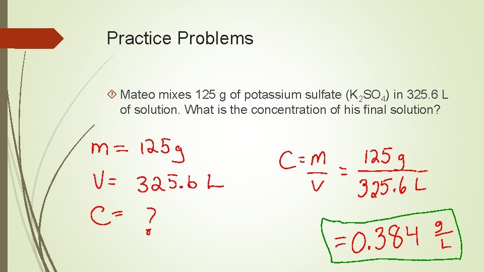 Practice Problems Mateo mixes 125 g of potassium sulfate (K 2 SO 4) in