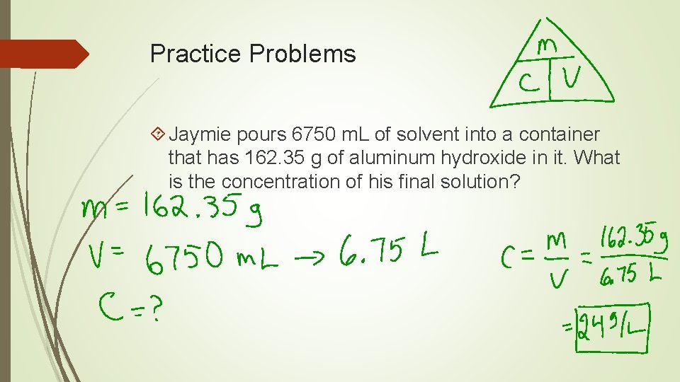 Practice Problems Jaymie pours 6750 m. L of solvent into a container that has