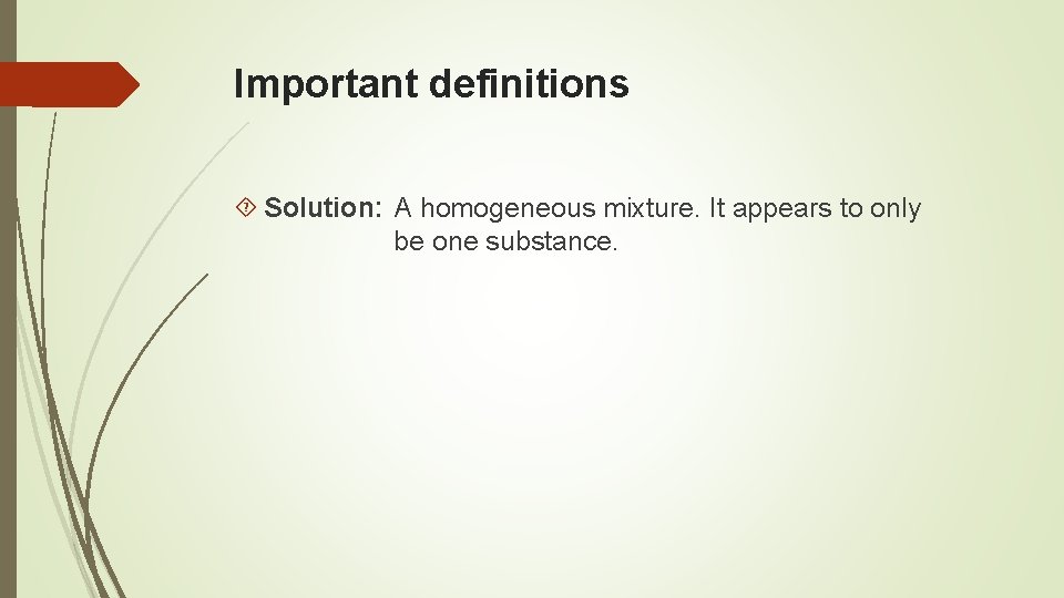 Important definitions Solution: A homogeneous mixture. It appears to only be one substance. 