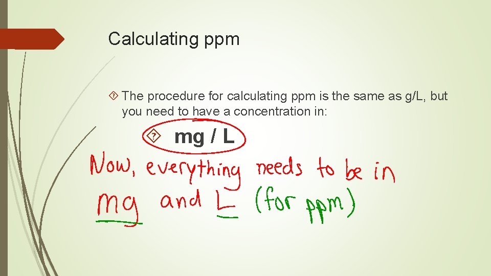 Calculating ppm The procedure for calculating ppm is the same as g/L, but you