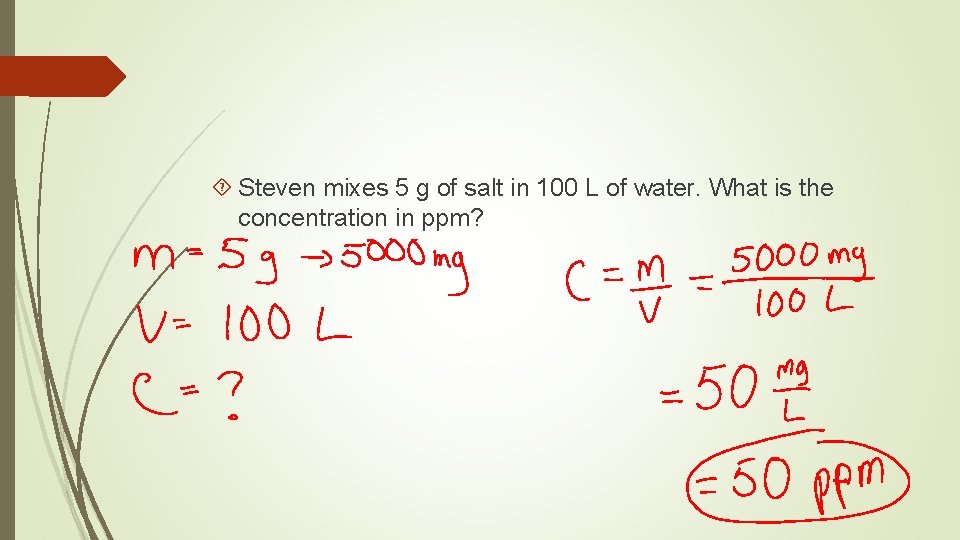  Steven mixes 5 g of salt in 100 L of water. What is